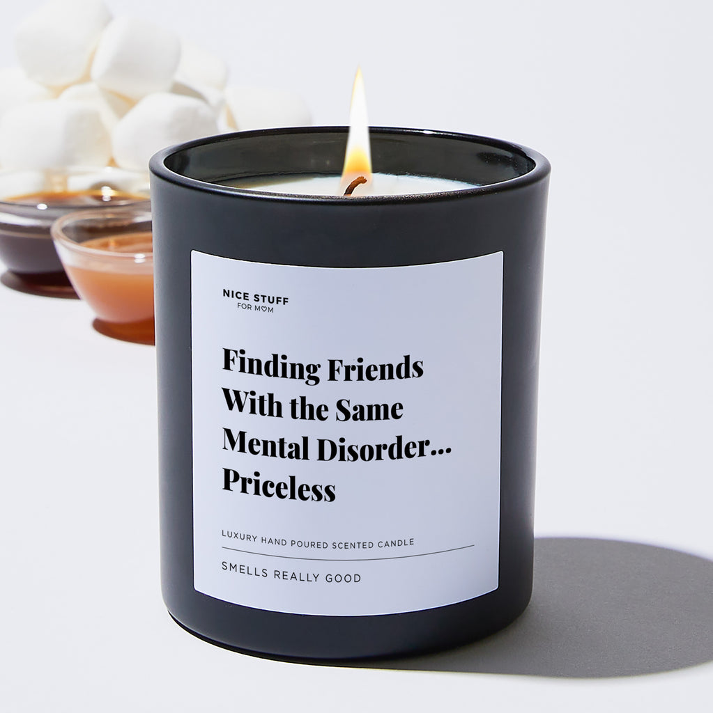 Finding Friends With the Same Mental Disorder... Priceless - Large Black Luxury Candle 62 Hours