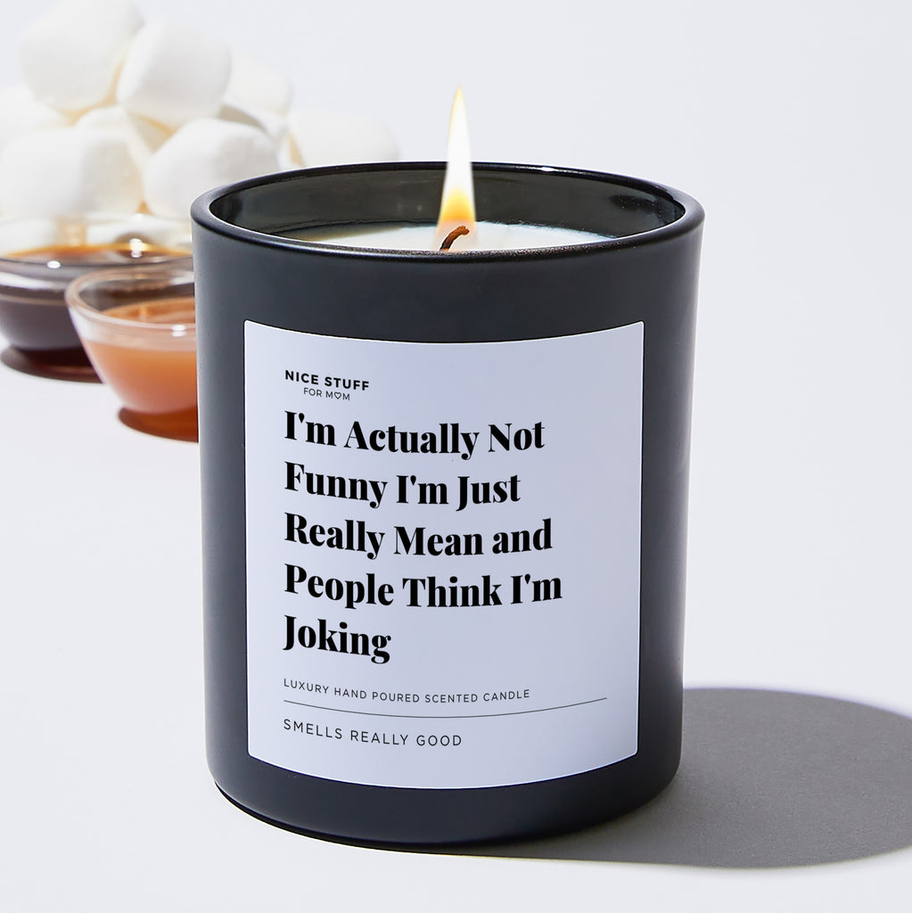 Candles - I'm Actually Not Funny I'm Just Really Mean and People Think I'm  Joking - Gifts for Mom - Soy Wax Blend - 62 Hour Burn Time - Nice Stuff for