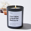 I Love Talking to Myself That Bitch Gets Me - Large Black Luxury Candle 62 Hours
