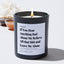 If You Hear Anything Bad About Me Believe All that Shit and Leave Me Alone - Large Black Luxury Candle 62 Hours