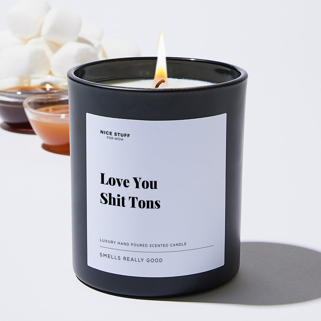 Love You Shit Tons - Large Black Luxury Candle 62 Hours