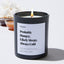 Probably Hungry. Likely Sleepy. Always Cold - Large Black Luxury Candle 62 Hours