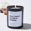 Sorry I Annoyed You With My Friendship - Large Black Luxury Candle 62 Hours