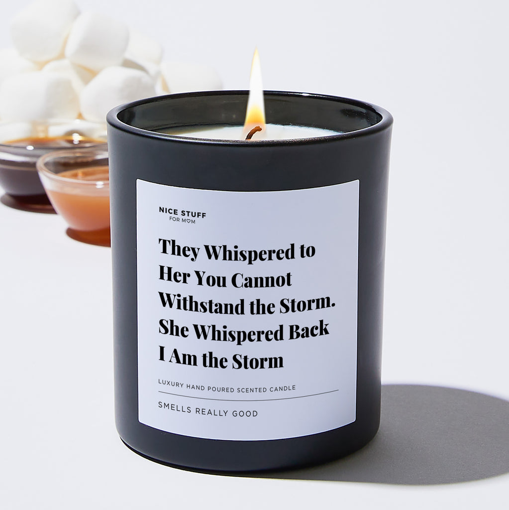 They Whispered to Her You Cannot Withstand the Storm. She Whispered Back I Am the Storm - Large Black Luxury Candle 62 Hours