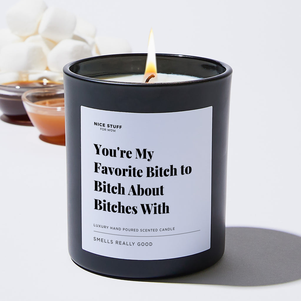 You're My Favorite Bitch to Bitch About Bitches With - Large Black Luxury Candle 62 Hours