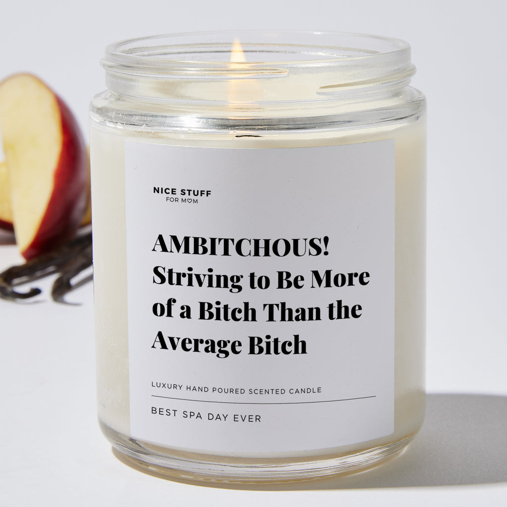 Ambitchous! Striving to Be More of a Bitch Than the Average Bitch - Luxury Candle Jar 35 Hours