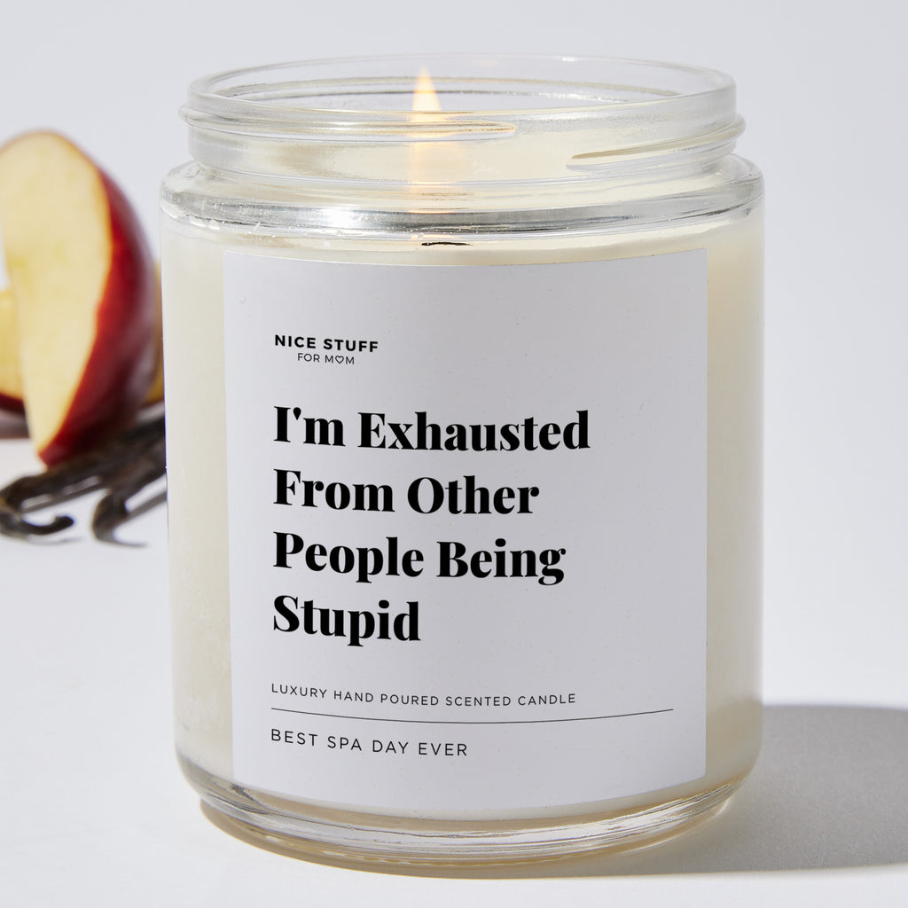 I'm Exhausted From Other People Being Stupid - Luxury Candle Jar 35 Hours