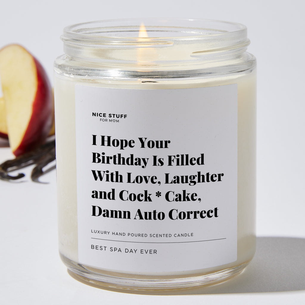 I Hope Your Birthday Is Filled With Love, Laughter and Cock * Cake, Damn Auto Correct - Luxury Candle Jar 35 Hours