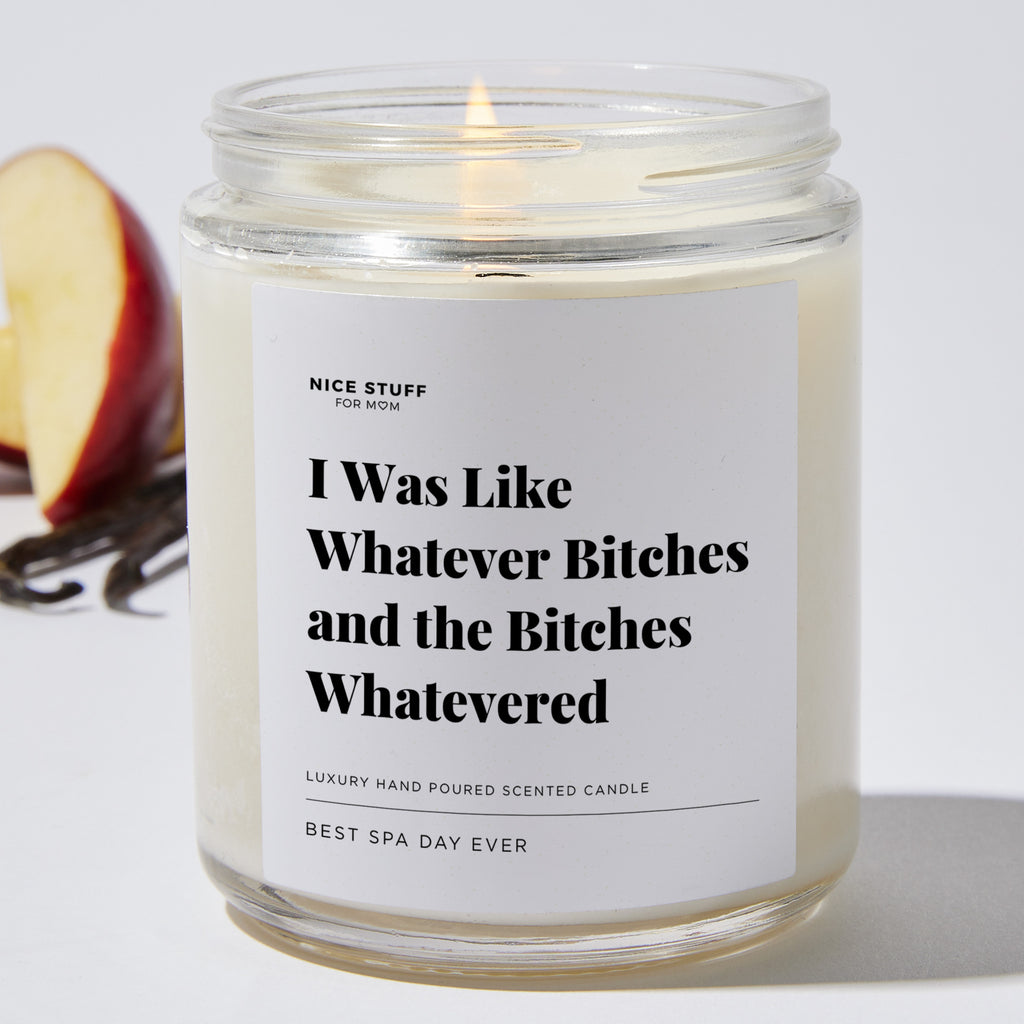 I Was Like Whatever Bitches and the Bitches Whatevered - Luxury Candle Jar 35 Hours