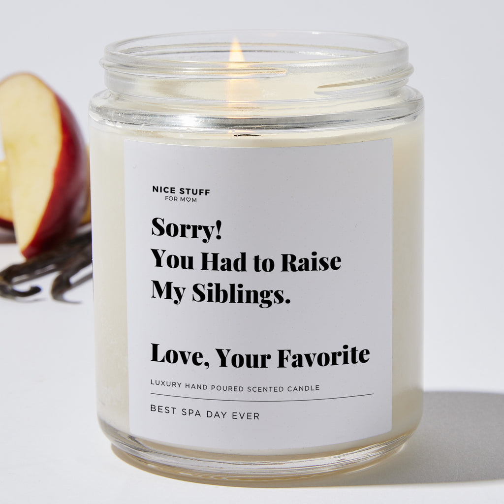 Sorry You Had to Raise My Siblings. Love, Your Favorite - Luxury Candle Jar 35 Hours