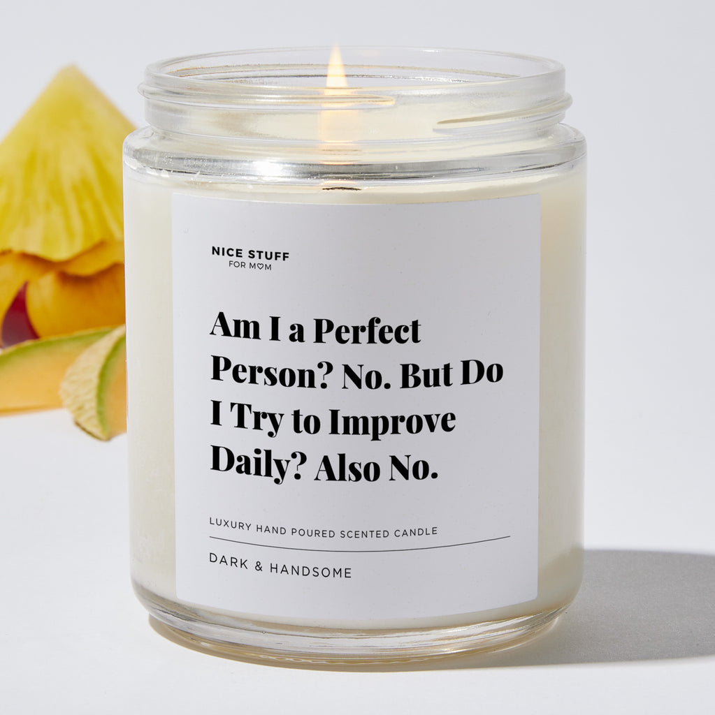 Am I a Perfect Person? No. But Do I Try to Improve Daily? Also No - Luxury Candle Jar 35 Hours