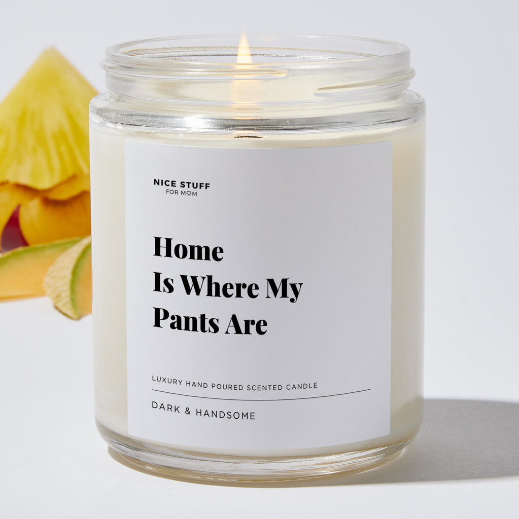 Home Is Where My Pants Are - Luxury Candle Jar 35 Hours