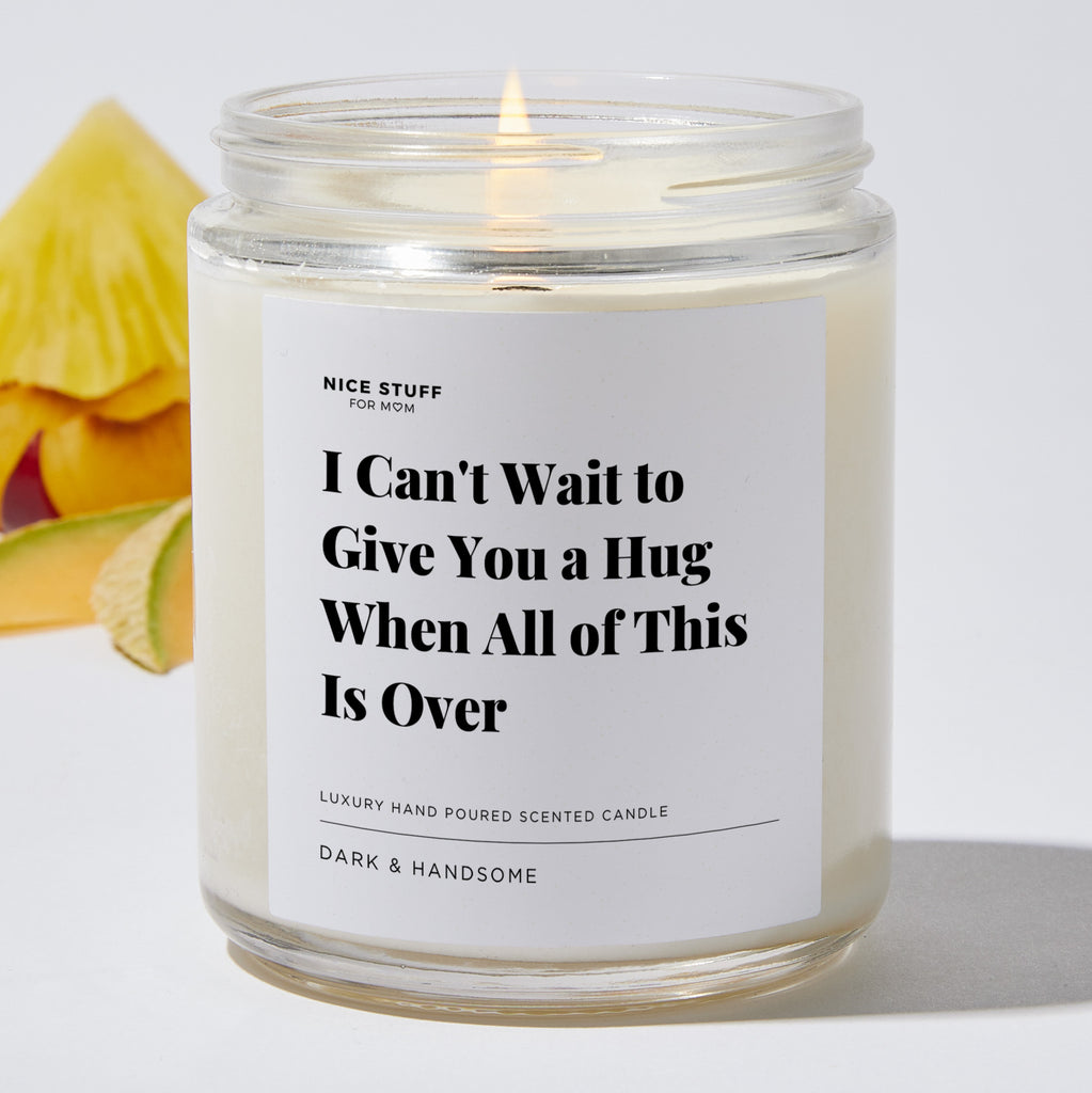 I Can't Wait to Give You a Hug When All of This is Over - Luxury Candle Jar 35 Hours
