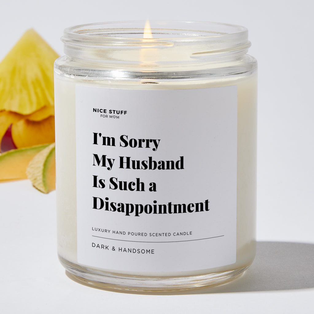I'm Sorry My Husband Is Such a Disappointment - Luxury Candle Jar 35 Hours