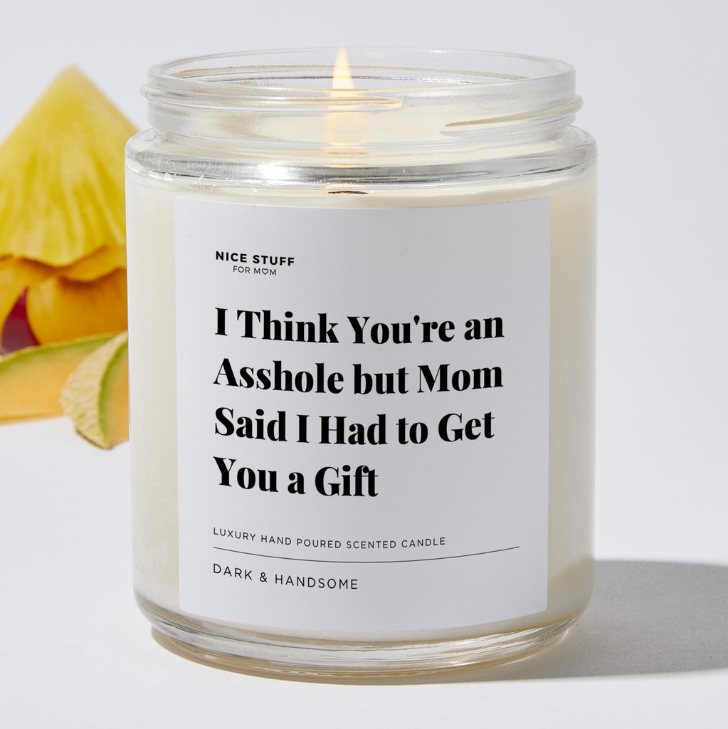 I Think You're an Asshole but Mom Said I Had to Get You a Gift - Luxury Candle Jar 35 Hours