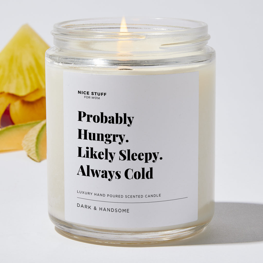 Probably Hungry. Likely Sleepy. Always Cold - Luxury Candle Jar 35 Hours
