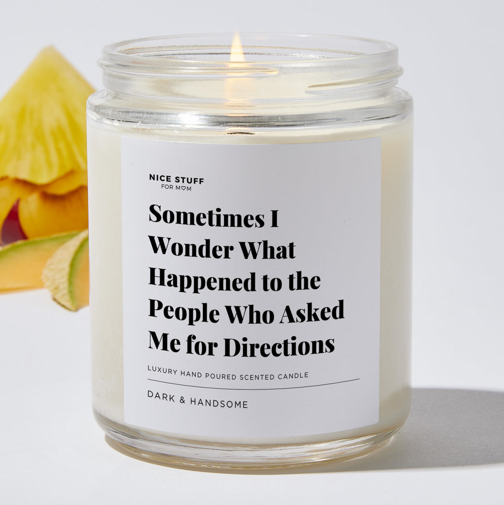 Sometimes I Wonder What Happened to the People Who Asked Me for Directions - Luxury Candle Jar 35 Hours