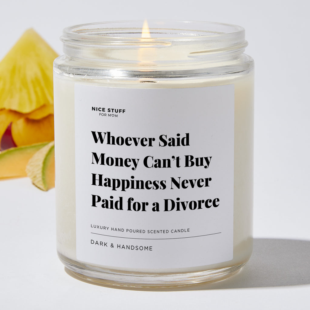 Whoever Said Money Can’t Buy Happiness Never Paid for a Divorce - Luxury Candle Jar 35 Hours