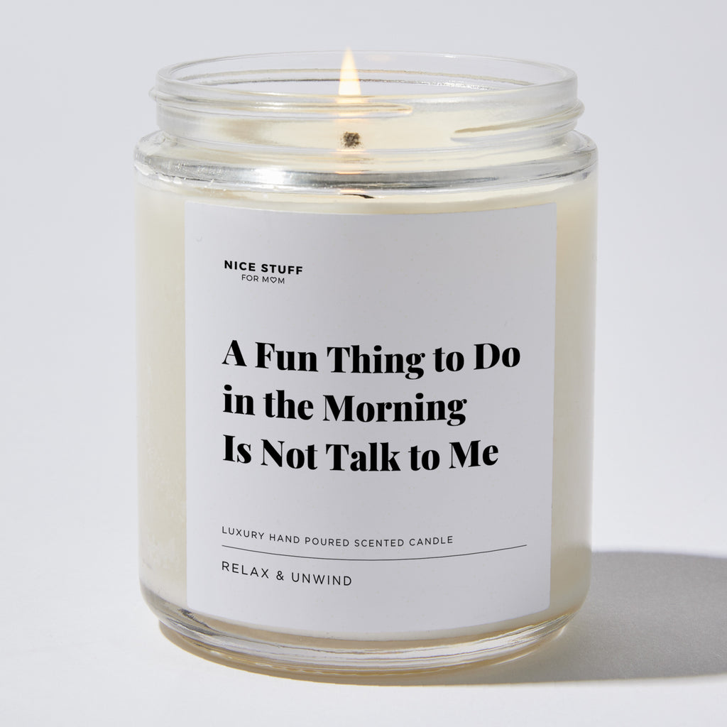 A Fun Thing to Do in the Morning Is Not Talk to Me - Luxury Candle Jar 35 Hours