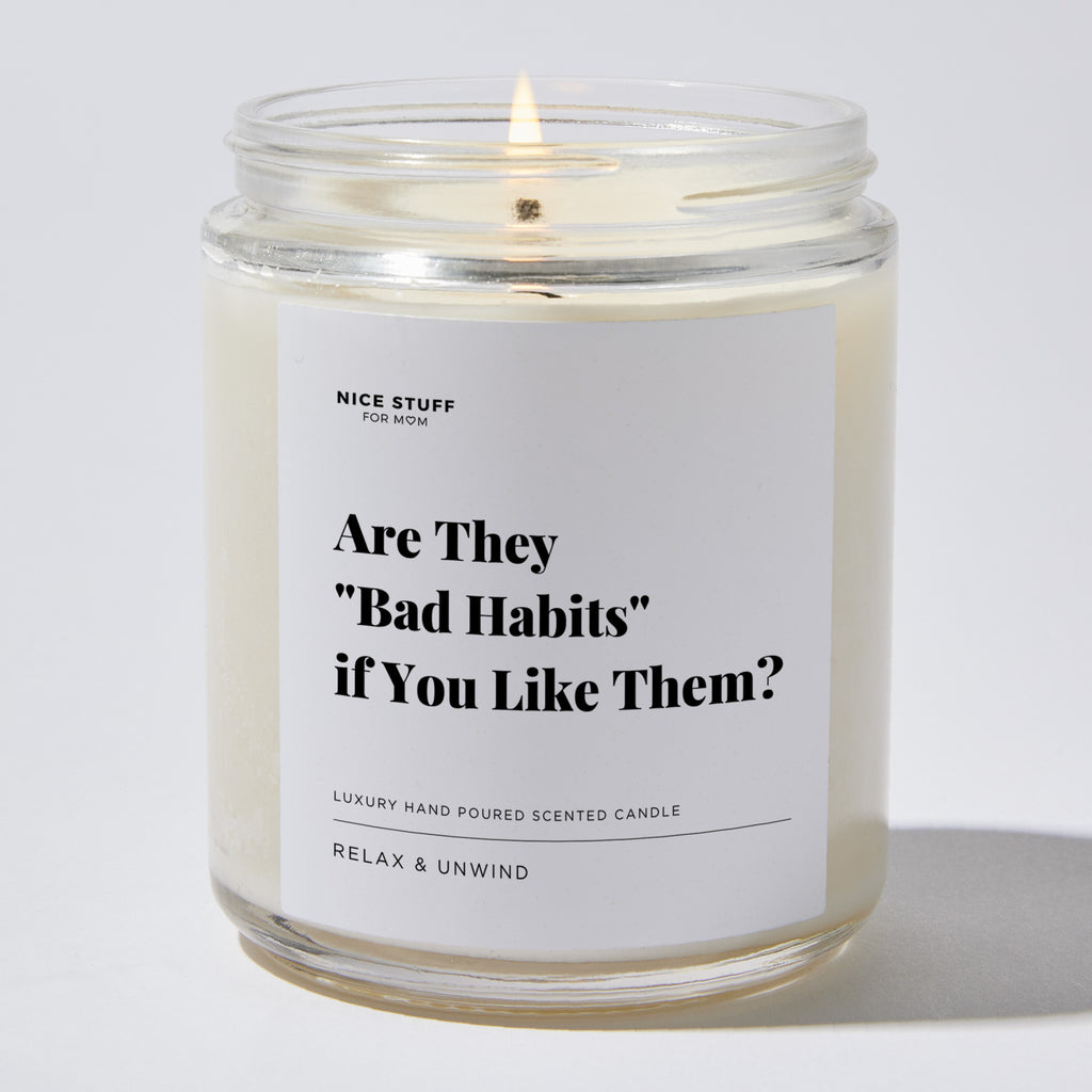 Are They Bad Habits if You Like Them? - Luxury Candle Jar 35 Hours