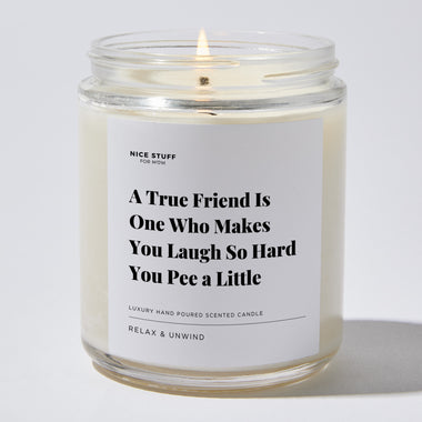 A True Friend Is One Who Makes You Laugh So Hard You Pee a Little - Luxury Candle Jar 35 Hours