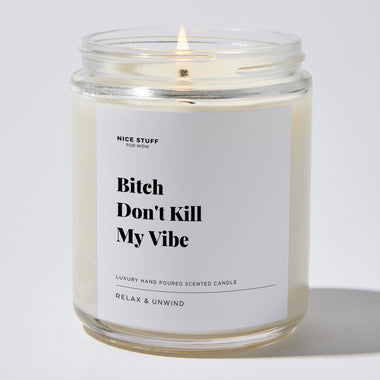 Bitch Don't Kill My Vibe - Luxury Candle Jar 35 Hours