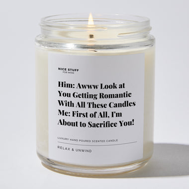 Him: Awww Look at You Getting Romantic With All These Candles Me: First of All, I'm About to Sacrifice You! - Luxury Candle Jar 35 Hours