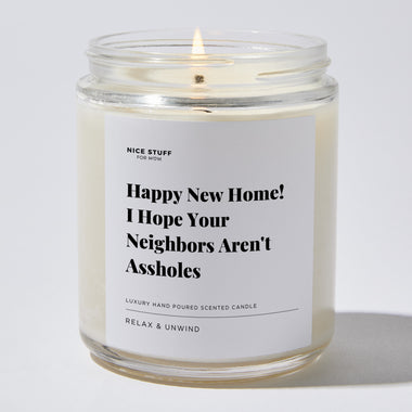 Happy New Home! I Hope Your Neighbors Aren't Assholes - Luxury Candle Jar 35 Hours