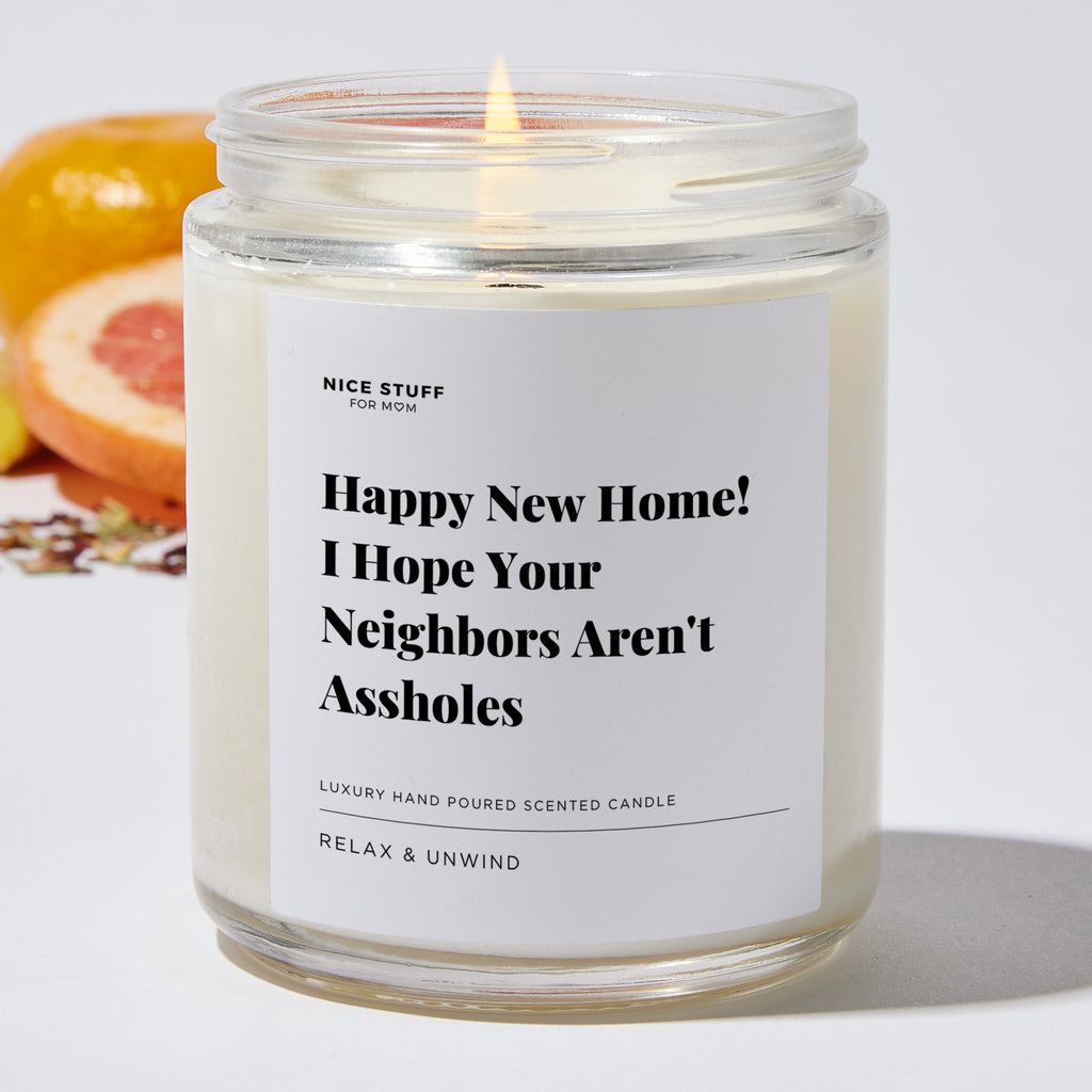 Happy New Home! I Hope Your Neighbors Aren't Assholes - Luxury Candle Jar 35 Hours