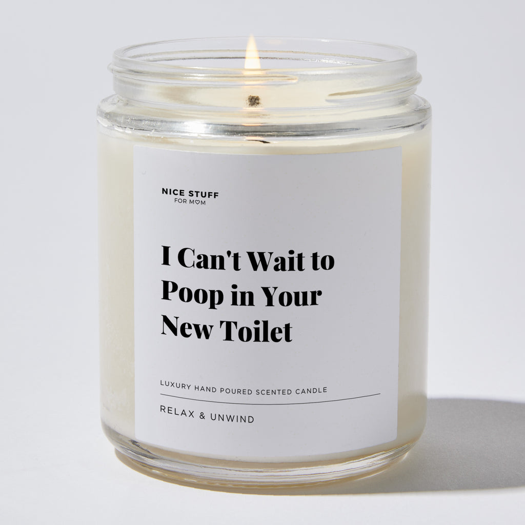 I Can't Wait to Poop in Your New Toilet - Luxury Candle Jar 35 Hours