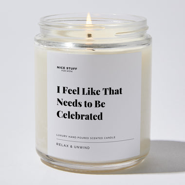 I Feel Like That Needs to Be Celebrated - Luxury Candle Jar 35 Hours
