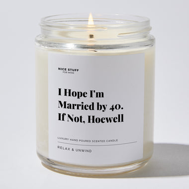 I Hope I'm Married by 40, if Not, Hoewell - Luxury Candle Jar 35 Hours
