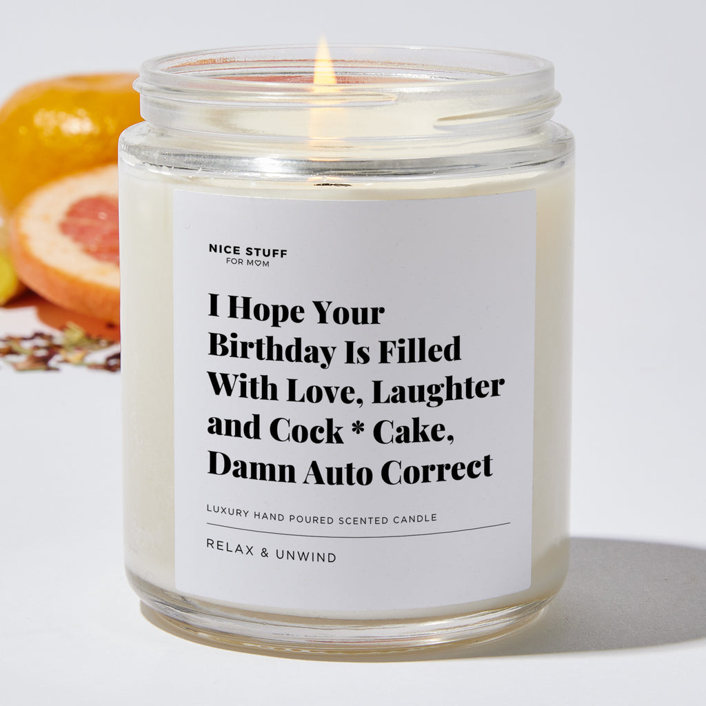 I Hope Your Birthday Is Filled With Love, Laughter and Cock * Cake, Damn Auto Correct - Luxury Candle Jar 35 Hours