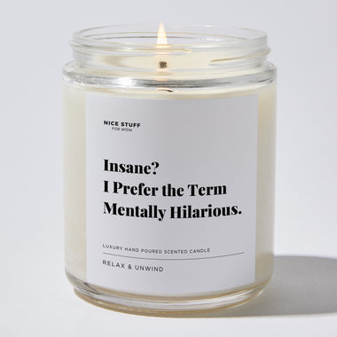Insane? I Prefer the Term Mentally Hilarious. - Luxury Candle Jar 35 Hours