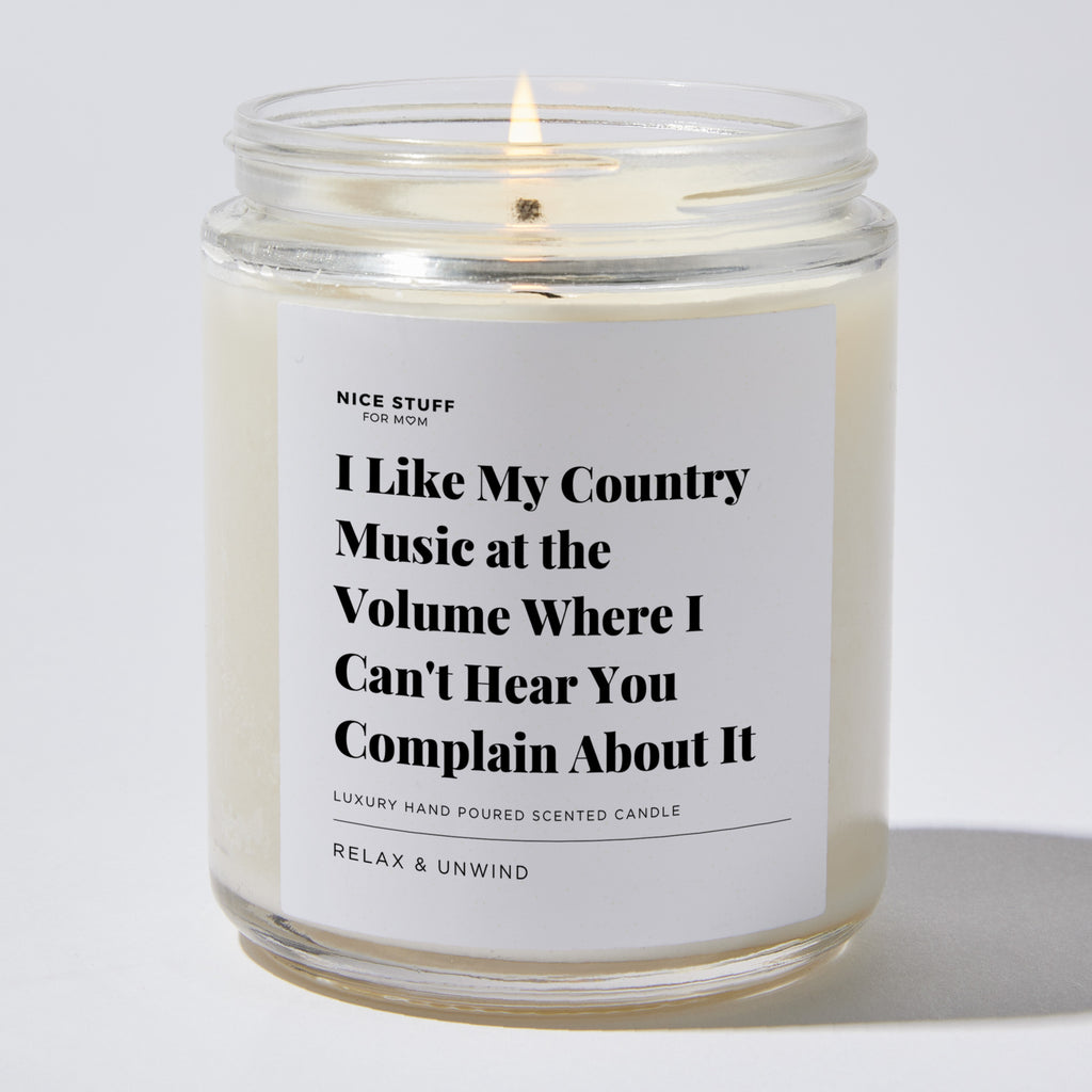 I Like My Country Music at the Volume Where I Can't Hear You Complain About It - Luxury Candle Jar 35 Hours