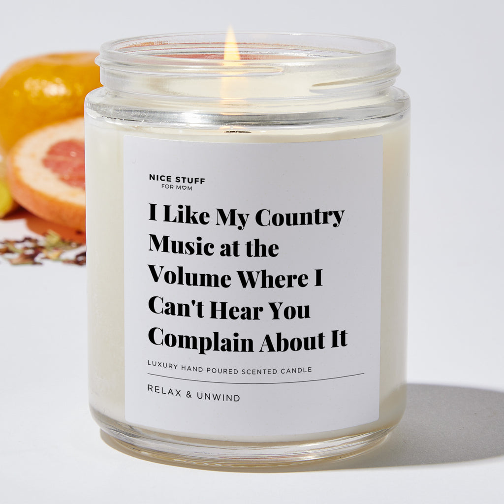 I Like My Country Music at the Volume Where I Can't Hear You Complain About It - Luxury Candle Jar 35 Hours