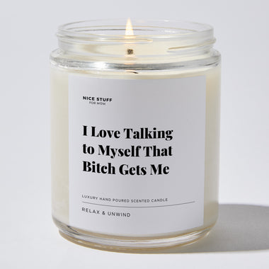 I Love Talking to Myself That Bitch Gets Me - Luxury Candle Jar 35 Hours