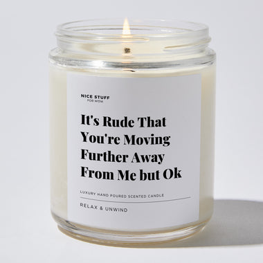 It's Rude That You're Moving Further Away From Me but Ok. - Luxury Candle Jar 35 Hours