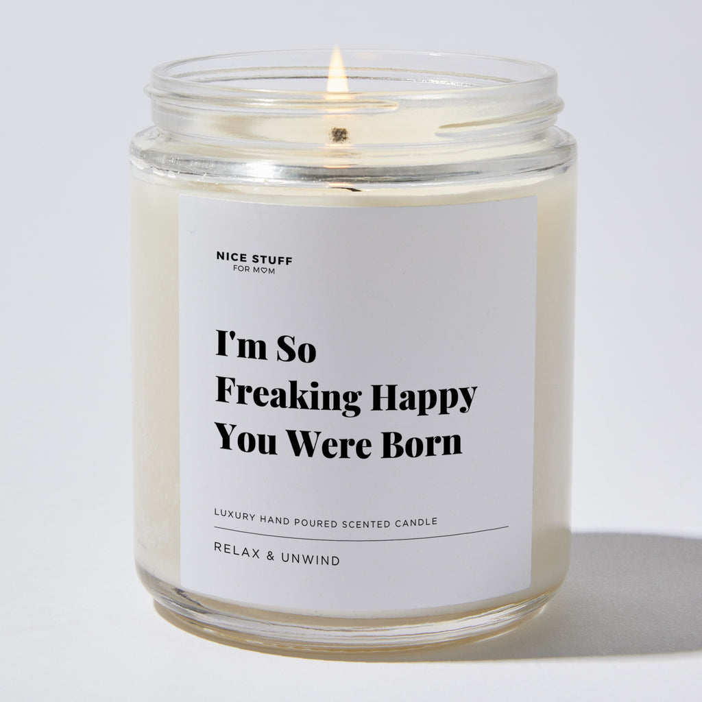 I'm So Freaking Happy You Were Born - Luxury Candle Jar 35 Hours