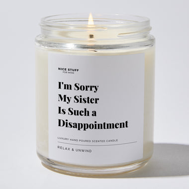 I'm Sorry My Sister Is Such a Disappointment - Luxury Candle Jar 35 Hours