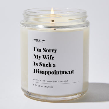 I'm Sorry My Wife Is Such a Disappointment - Luxury Candle Jar 35 Hours