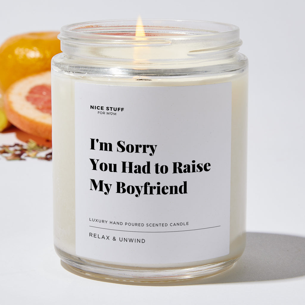 I'm Sorry You Had to Raise My Boyfriend - Luxury Candle Jar 35 Hours
