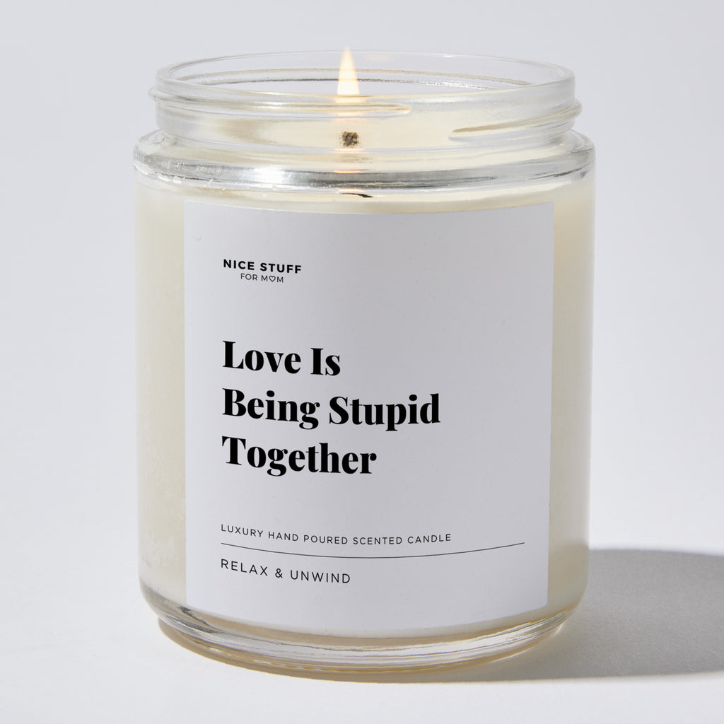 Love is Being Stupid Together - Luxury Candle Jar 35 Hours