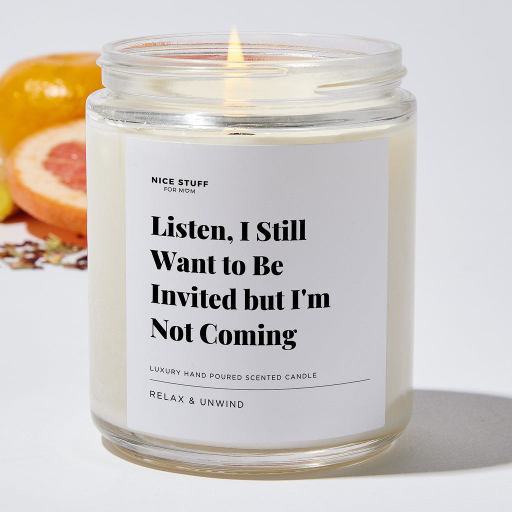 Listen, I Still Want to Be Invited but I'm Not Coming - Luxury Candle Jar 35 Hours