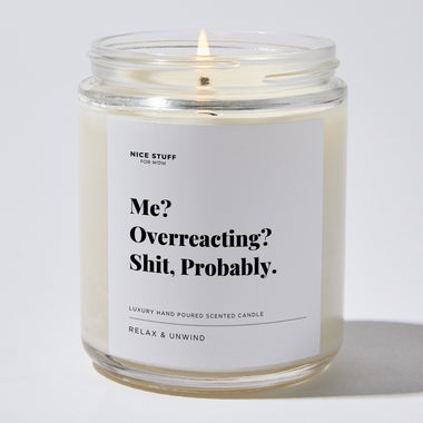Me? Overreacting? Shit, Probably. - Luxury Candle Jar 35 Hours