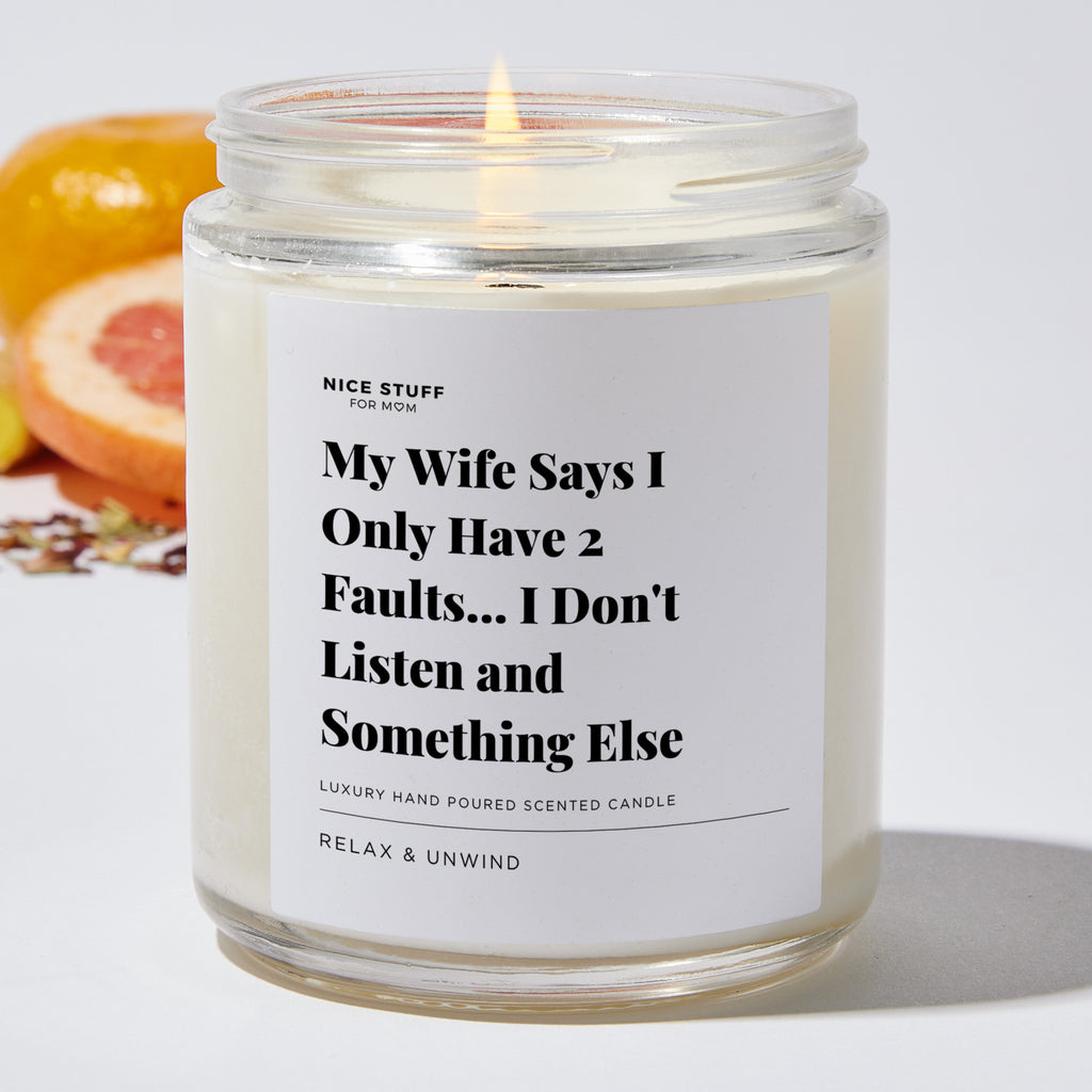 My Wife Says I Only Have 2 Faults... I Don't Listen and Something Else - Luxury Candle Jar 35 Hours