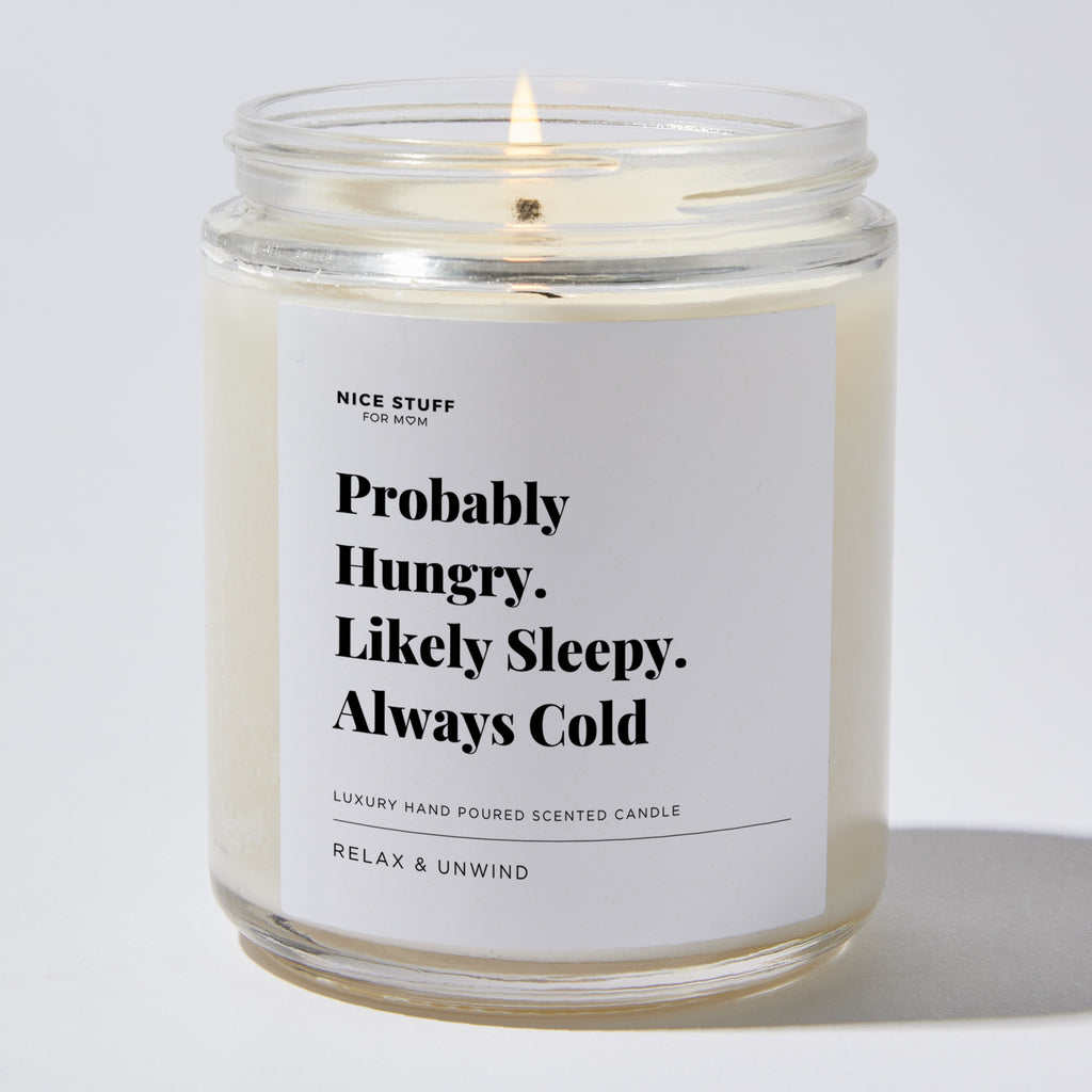 Probably Hungry. Likely Sleepy. Always Cold - Luxury Candle Jar 35 Hours