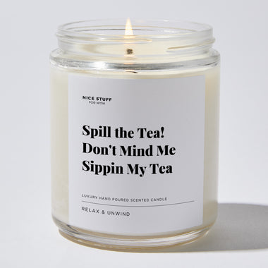 Spill the Tea! Don't Mind Me Sippin My Tea - Luxury Candle Jar 35 Hours