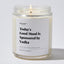 Today's Good Mood Is Sponsored by Vodka - Luxury Candle Jar 35 Hours