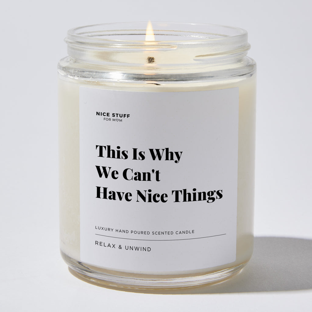 This Is Why We Can't Have Nice Things - Luxury Candle Jar 35 Hours